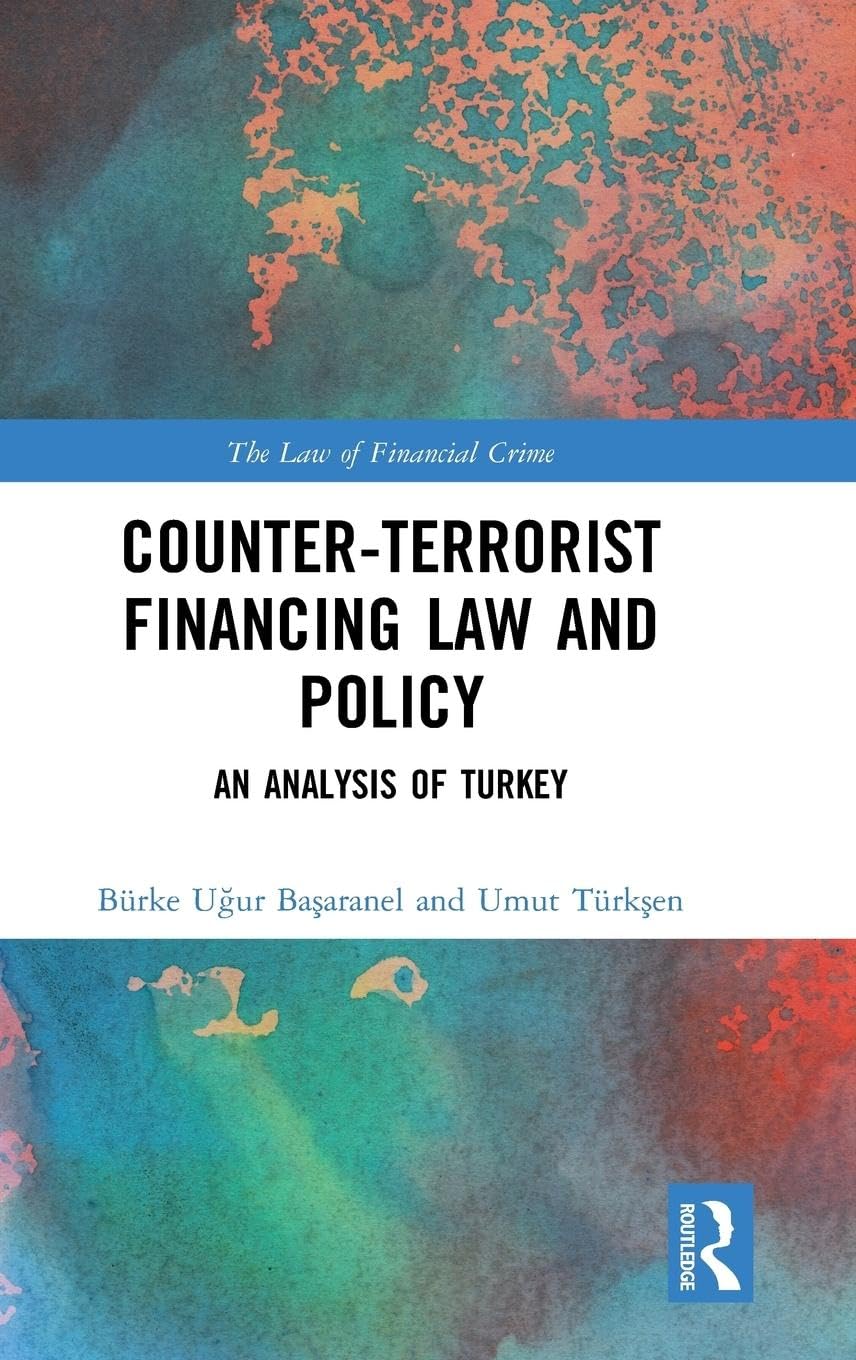Counter-Terrorist FInancing Law and Policy: An Analysis of Turkey (The Law of Financial Crime) - Retail Maharaj