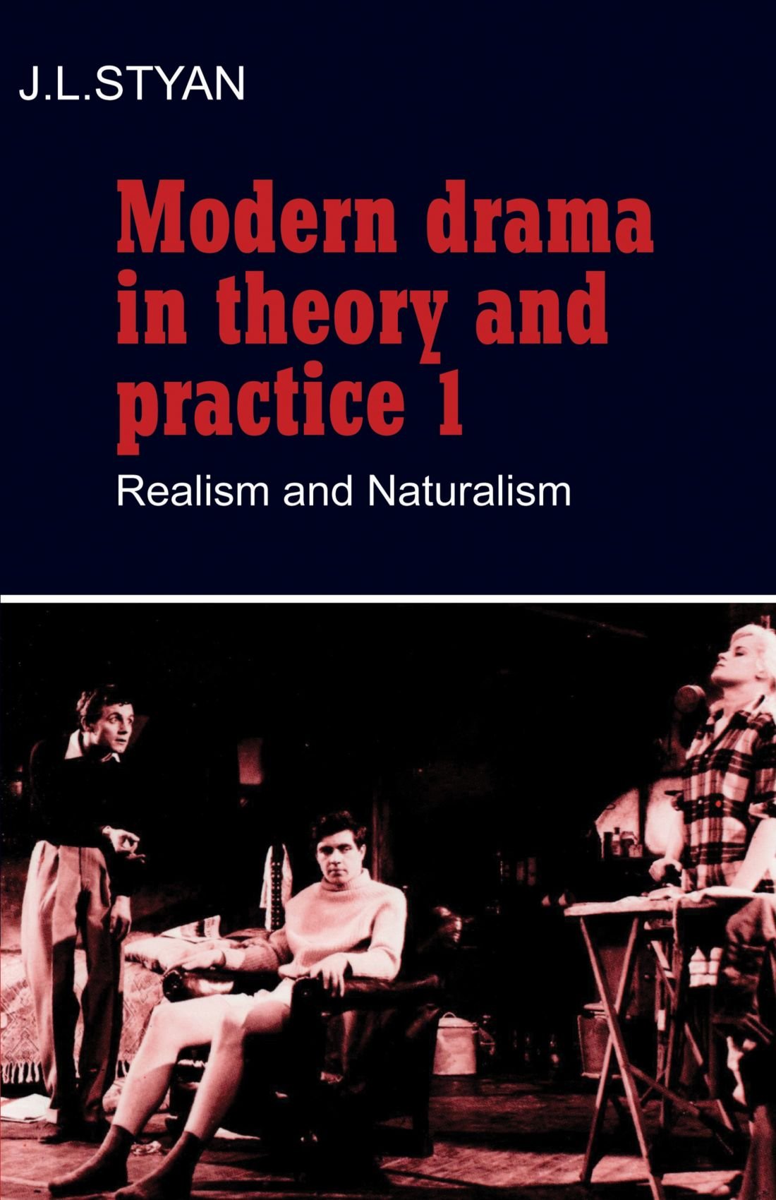 Modern Drama in Theory and Practice: Volume 1, Realism and Naturalism: 001 (Modern Drama in Theory & Practice)