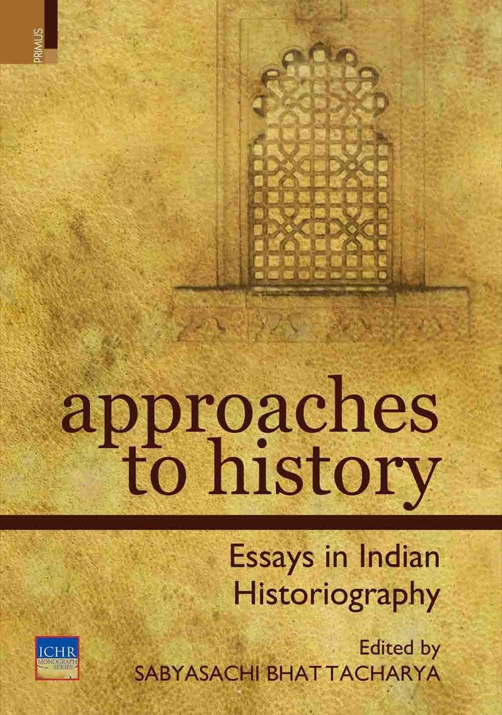 APPROACHES TO HISTORY: ESSAYS IN INDIAN HISTORIOGRAPHY
