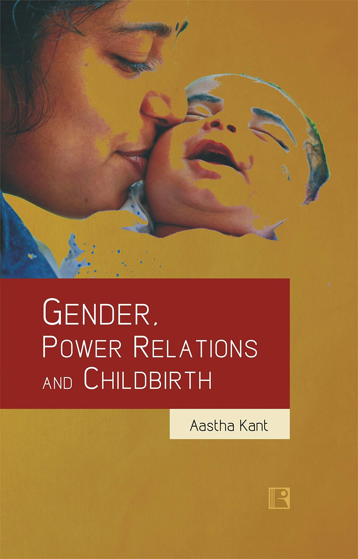 GENDER, POWER RELATIONS AND CHILDBIRTH: Negotiations with Cultural and Biomedical Discourses - Retail Maharaj