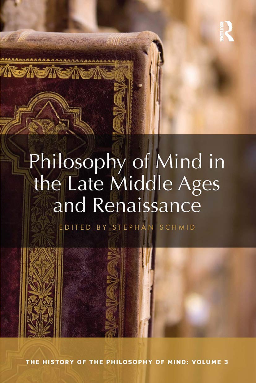 Philosophy of Mind in the Late Middle Ages and Renaissance: The History of the Philosophy of Mind, Volume 3: 03 - Retail Maharaj