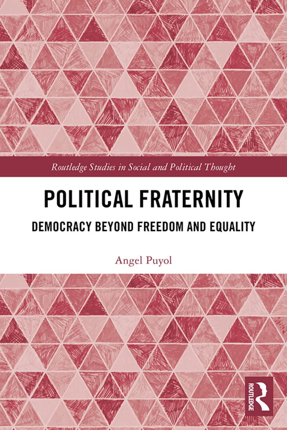 Political Fraternity: Democracy beyond Freedom and Equality (Routledge Studies in Social and Political Thought) - Retail Maharaj