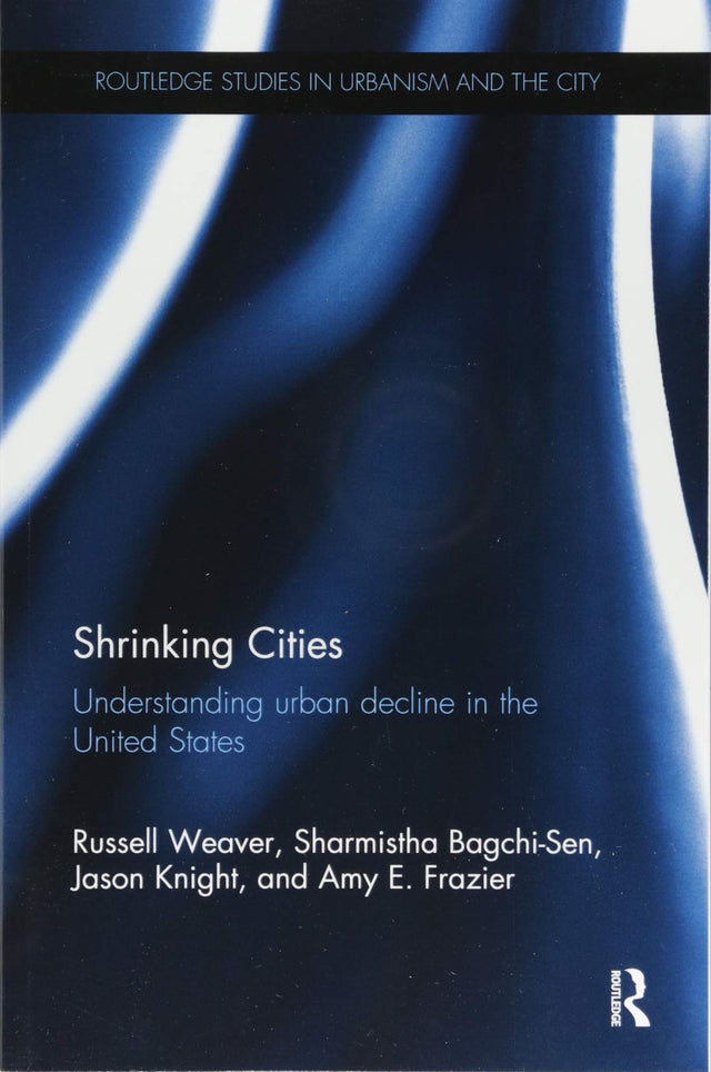 Shrinking Cities: Understanding urban decline in the United States (Routledge Studies in Urbanism and the City) - Retail Maharaj