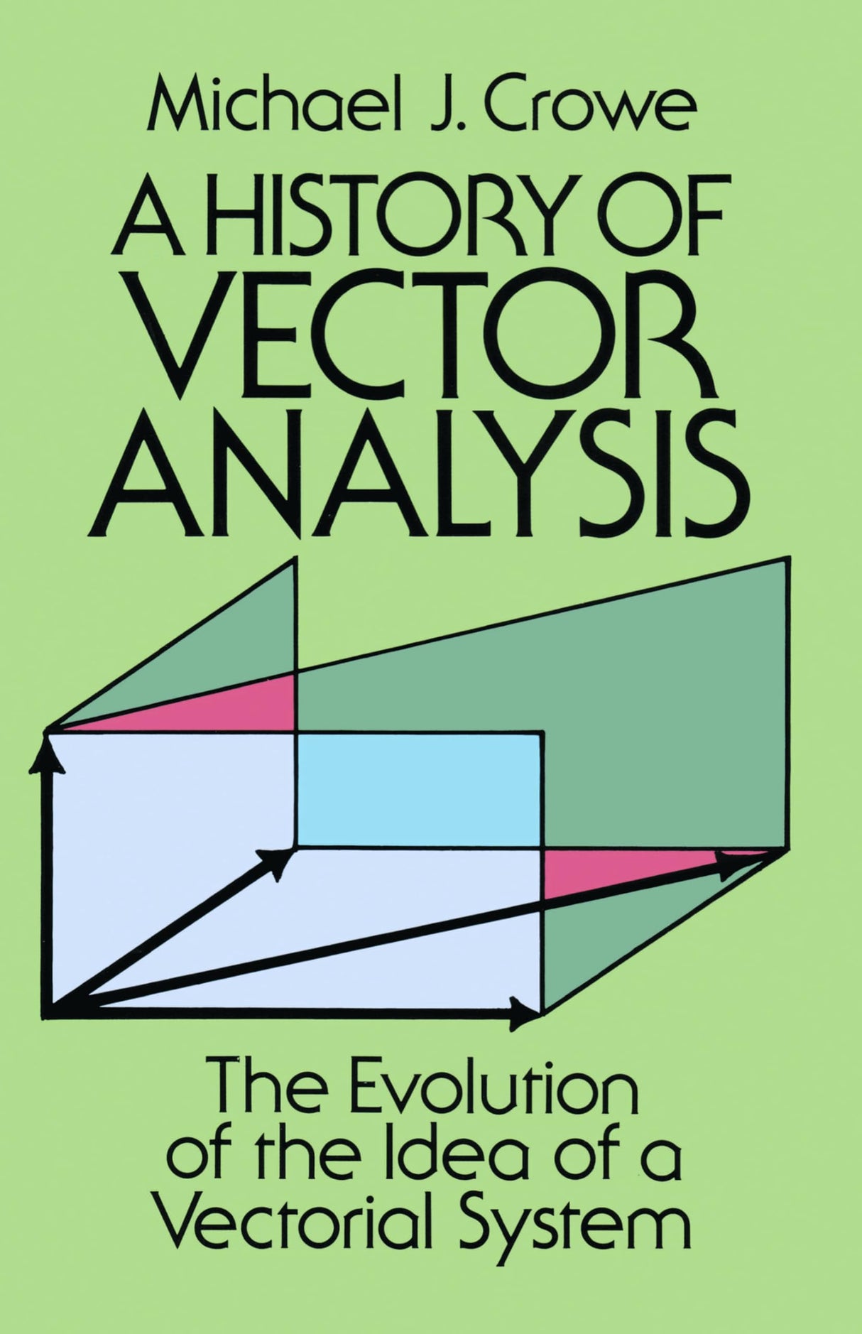 A History of Vector Analysis: The Evolution of the Idea of a Vectorial System (Dover Books on Mathematics) - Retail Maharaj