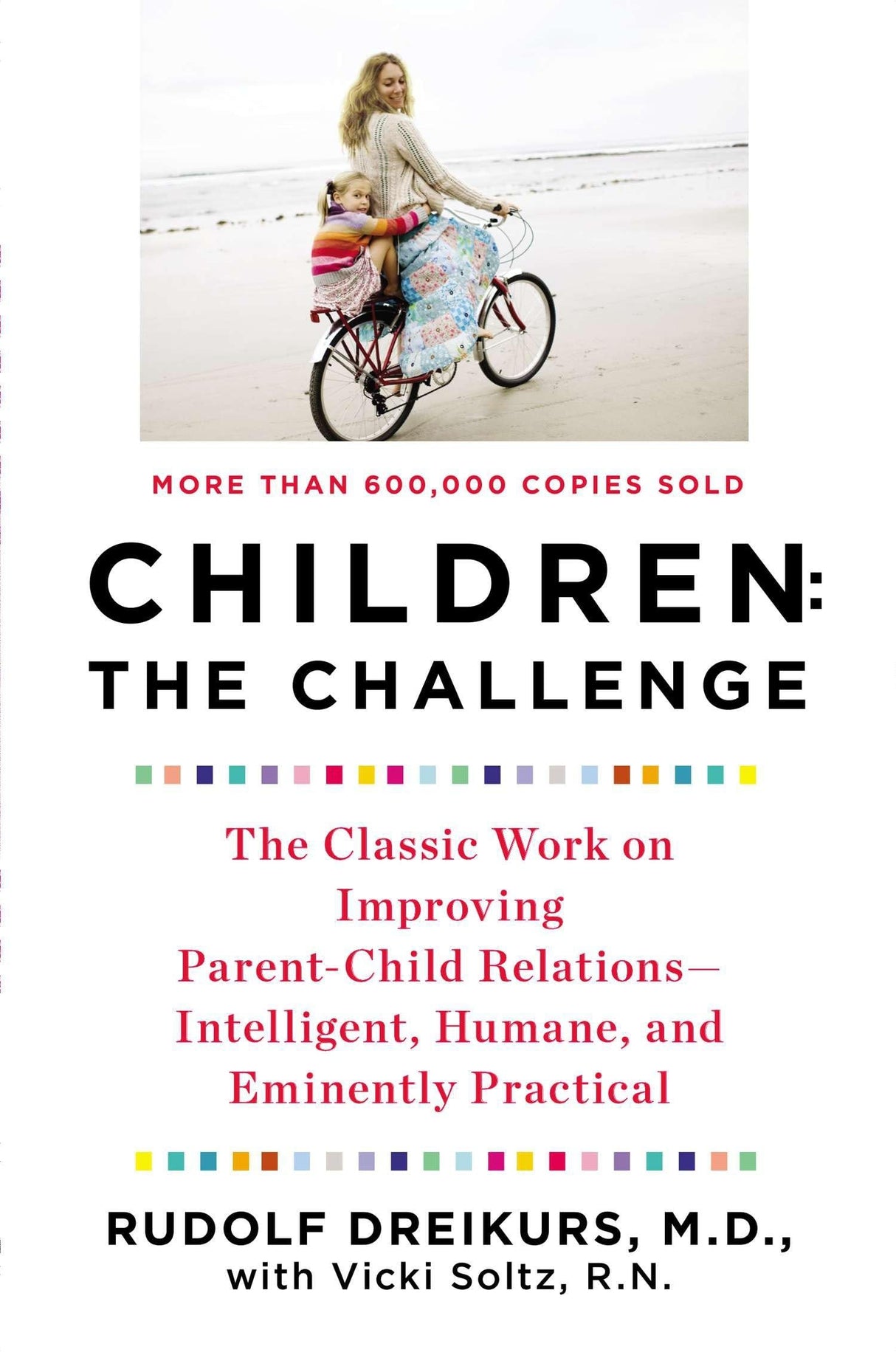 Children: the Challenge: The Classic Work on Improving Parent-Child Relations--Intelligent, Humane, and E minently Practical