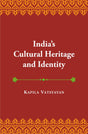 India’s Cultural Heritage and Identity and other Essays - Retail Maharaj