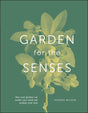 Garden for the Senses: How Your Garden Can Soothe Your Mind and Awaken Your Soul - Retail Maharaj