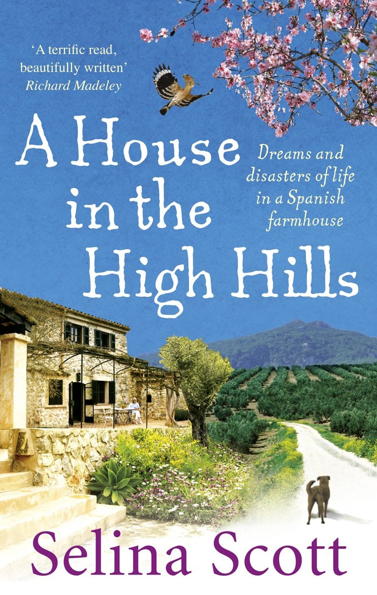 A House in the High Hills: Dreams and Disasters of Life in a Spanish Farmhouse - Retail Maharaj