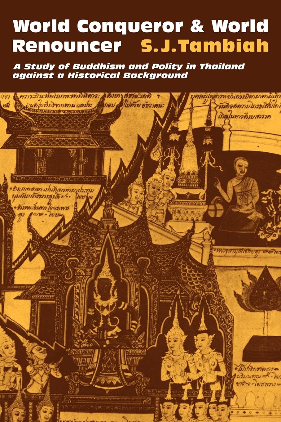 World Conqueror and World Renouncer: A Study of Buddhism and Polity in Thailand against a Historical Background: 15 (Cambridge Studies in Social and Cultural Anthropology)