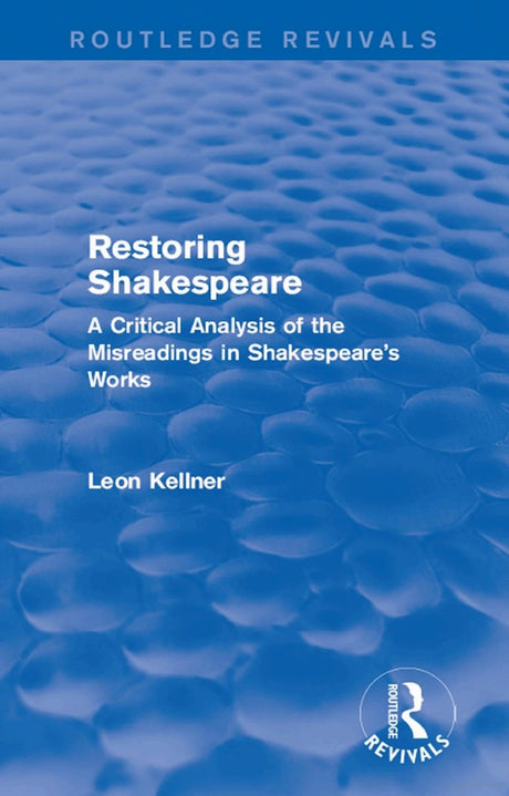Restoring Shakespeare: A Critical Analysis of the Misreadings in Shakespeare's Works (Routledge Revivals) - Retail Maharaj