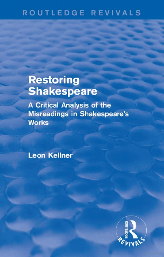 Restoring Shakespeare: A Critical Analysis of the Misreadings in Shakespeare's Works (Routledge Revivals) - Retail Maharaj