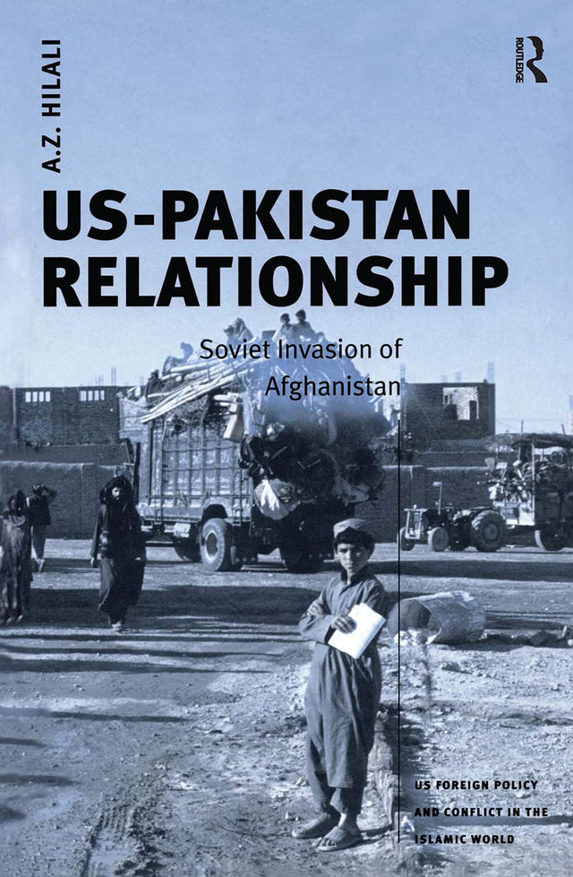 US-Pakistan Relationship: Soviet Invasion of Afghanistan (US Foreign Policy and Conflict in the Islamic World) - Retail Maharaj
