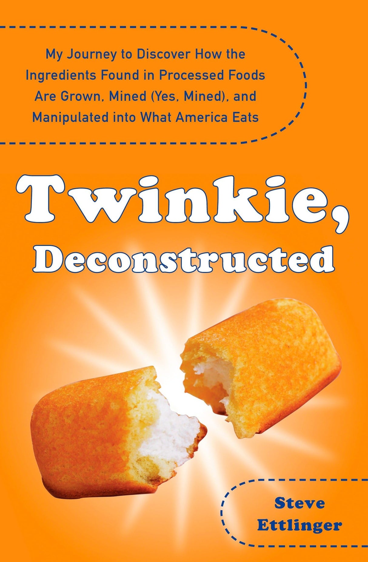 Twinkie, Deconstructed: My Journey to Discover How the Ingredients Found in Processed Foods Are Grown, M ined (Yes, Mined), and Manipulated into What America Eats