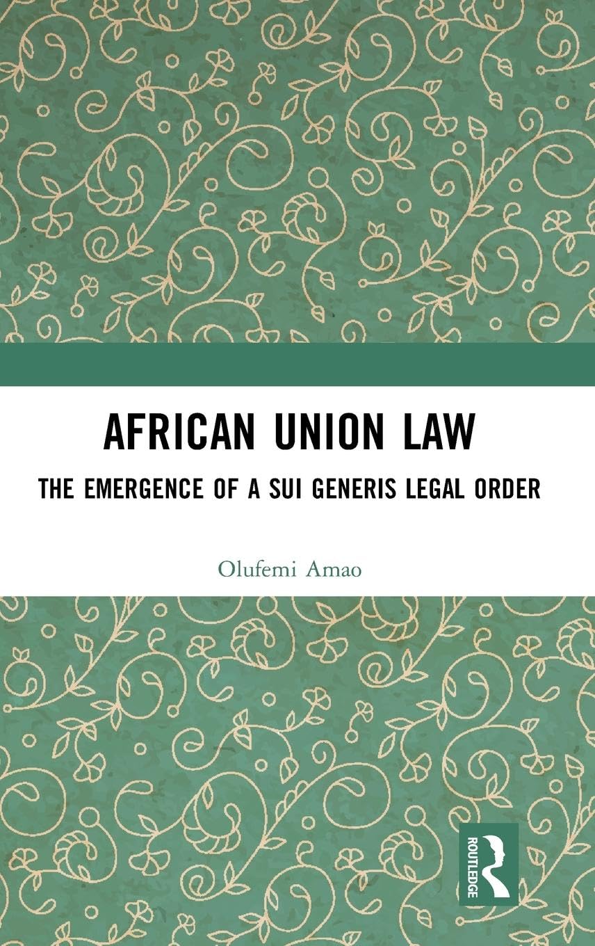 African Union Law: The Emergence of a Sui Generis Legal Order - Retail Maharaj