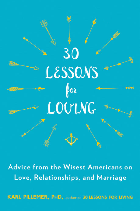 30 Lessons for Loving: Advice from the Wisest Americans on Love, Relationships, and Marriage - Retail Maharaj