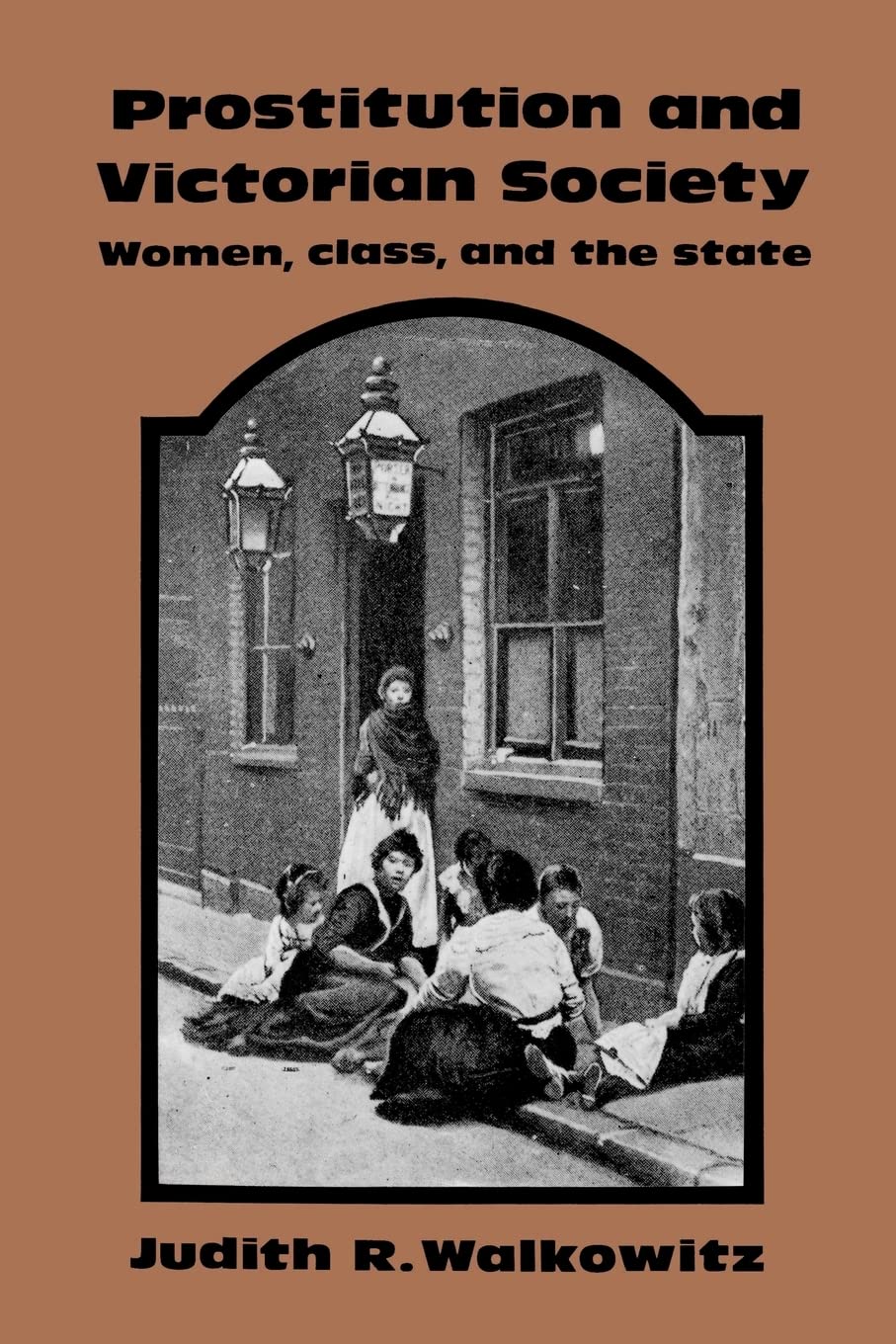 Prostitution and Victorian Society: Women, Class, and the State