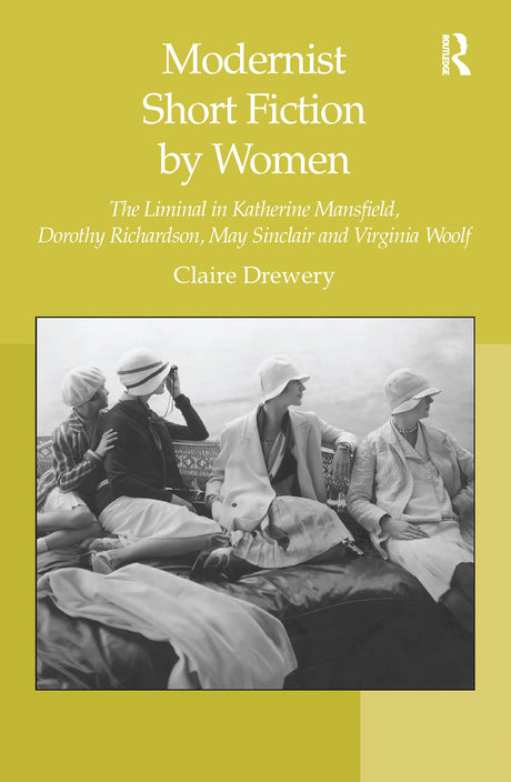 Modernist Short Fiction by Women: The Liminal in Katherine Mansfield, Dorothy Richardson, May Sinclair and Virginia Woolf - Retail Maharaj