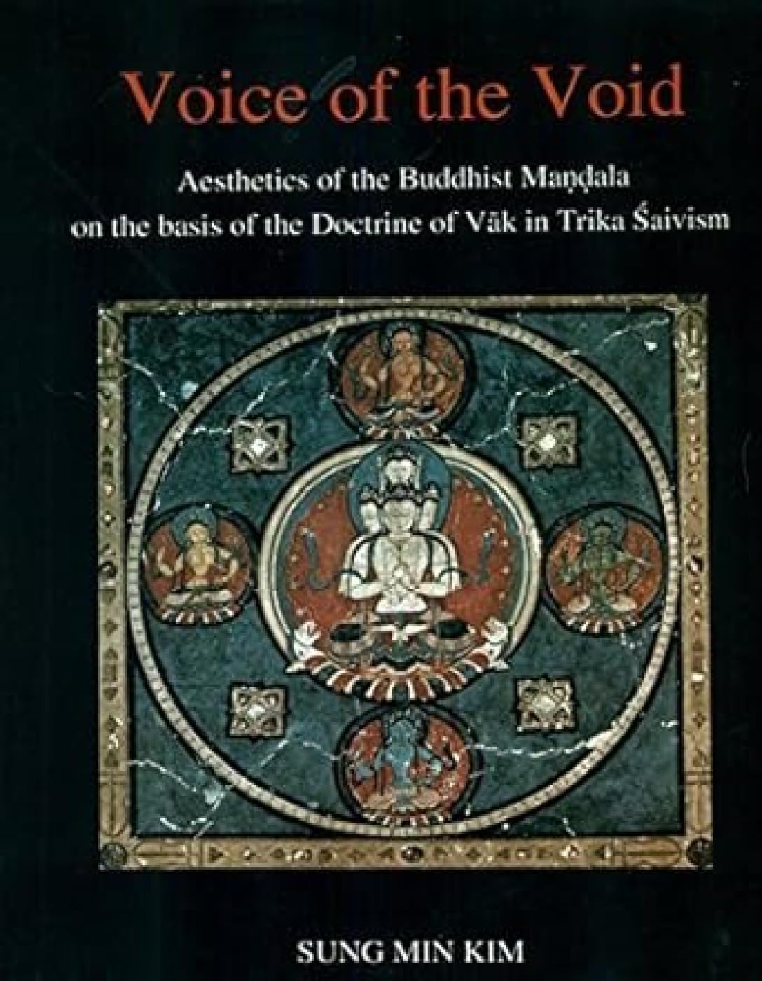 Voice of the Void: Aesthetics of the Buddhist Mandala on the Basis of the Doctrine of Vak in Trika Shaivism - Retail Maharaj