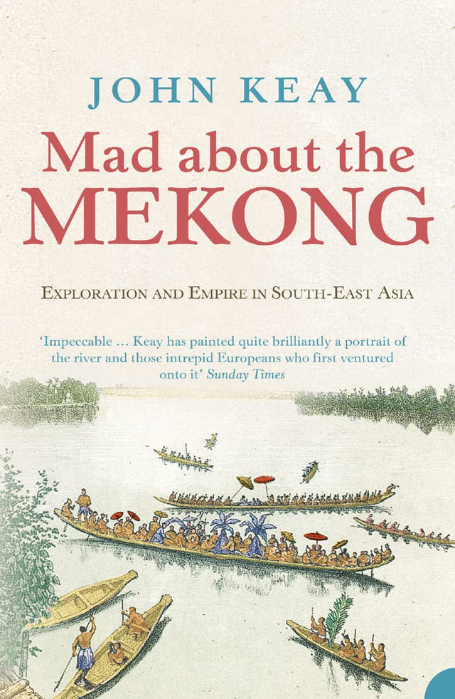 Mad About the Mekong: Exploration and Empire in South East Asia - Retail Maharaj