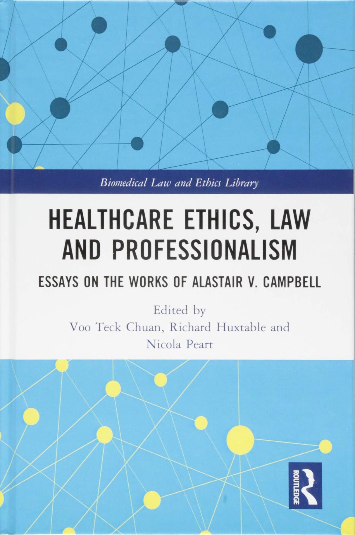 Healthcare Ethics,Law and Professionalism: Essays on the Works of Alastair V Campbell (Biomedical Law and Ethics Library) - Retail Maharaj