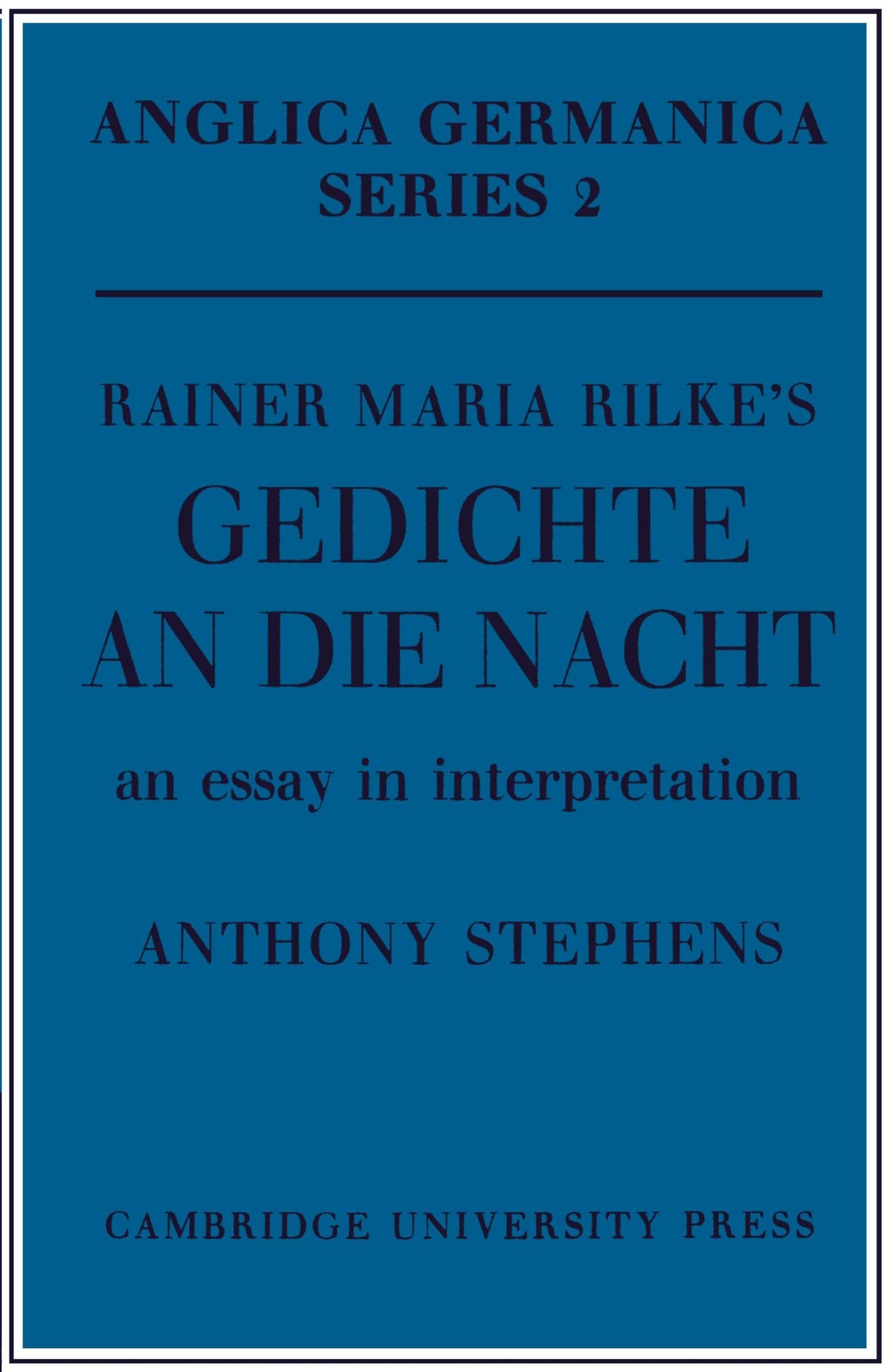 Rainer Maria Rilke's 'Gedichte An Die Nacht': An Essay in Interpretation (Anglica Germanica Series 2)