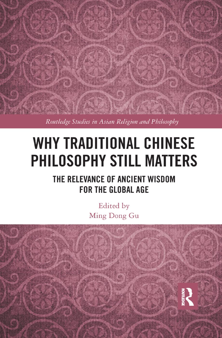 Why Traditional Chinese Philosophy Still Matters: The Relevance of Ancient Wisdom for the Global Age - Retail Maharaj