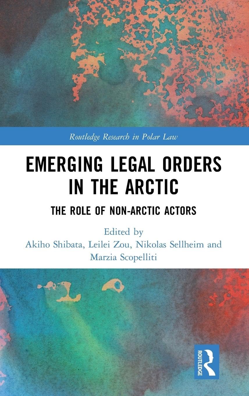 Emerging Legal Orders in the Arctic: The Role of Non-Arctic Actors (Routledge Research in Polar Law) - Retail Maharaj