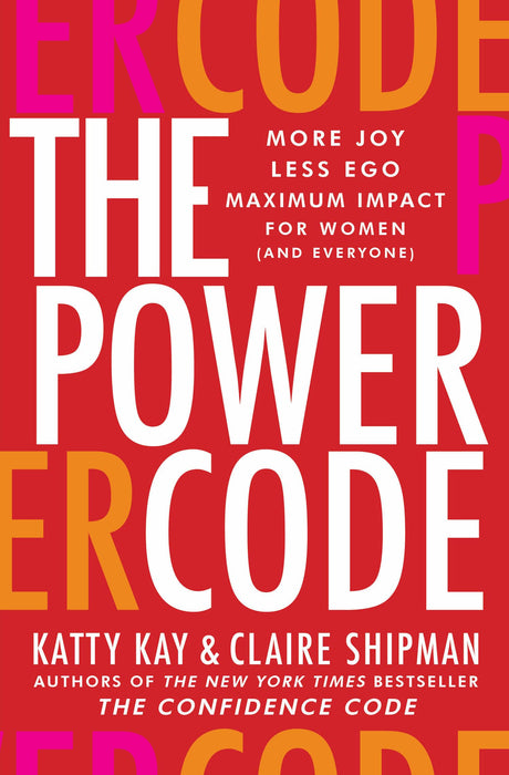 The Power Code : More Joy. Less Ego. Maximum Impact for Women (and Everyone). - Retail Maharaj