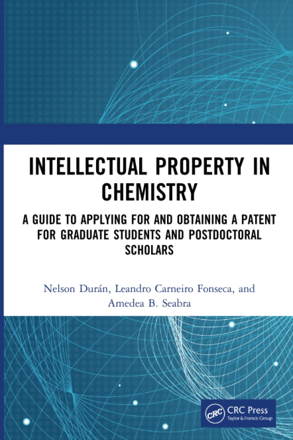 Intellectual Property in Chemistry: A Guide to Applying for and Obtaining a Patent for Graduate Students and Postdoctoral Scholars - Retail Maharaj
