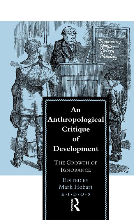 An Anthropological Critique of Development: The Growth of Ignorance - Retail Maharaj