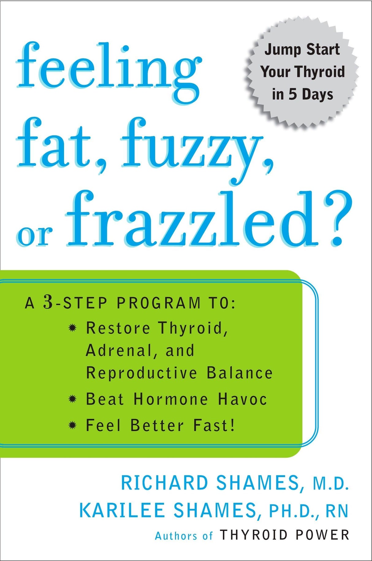 Feeling Fat, Fuzzy, or Frazzled?: A 3-Step Program To : Restore Throid, Adrenal, and Reproductive Balance, Beat Hormone Havoc, Feel Better Fast!