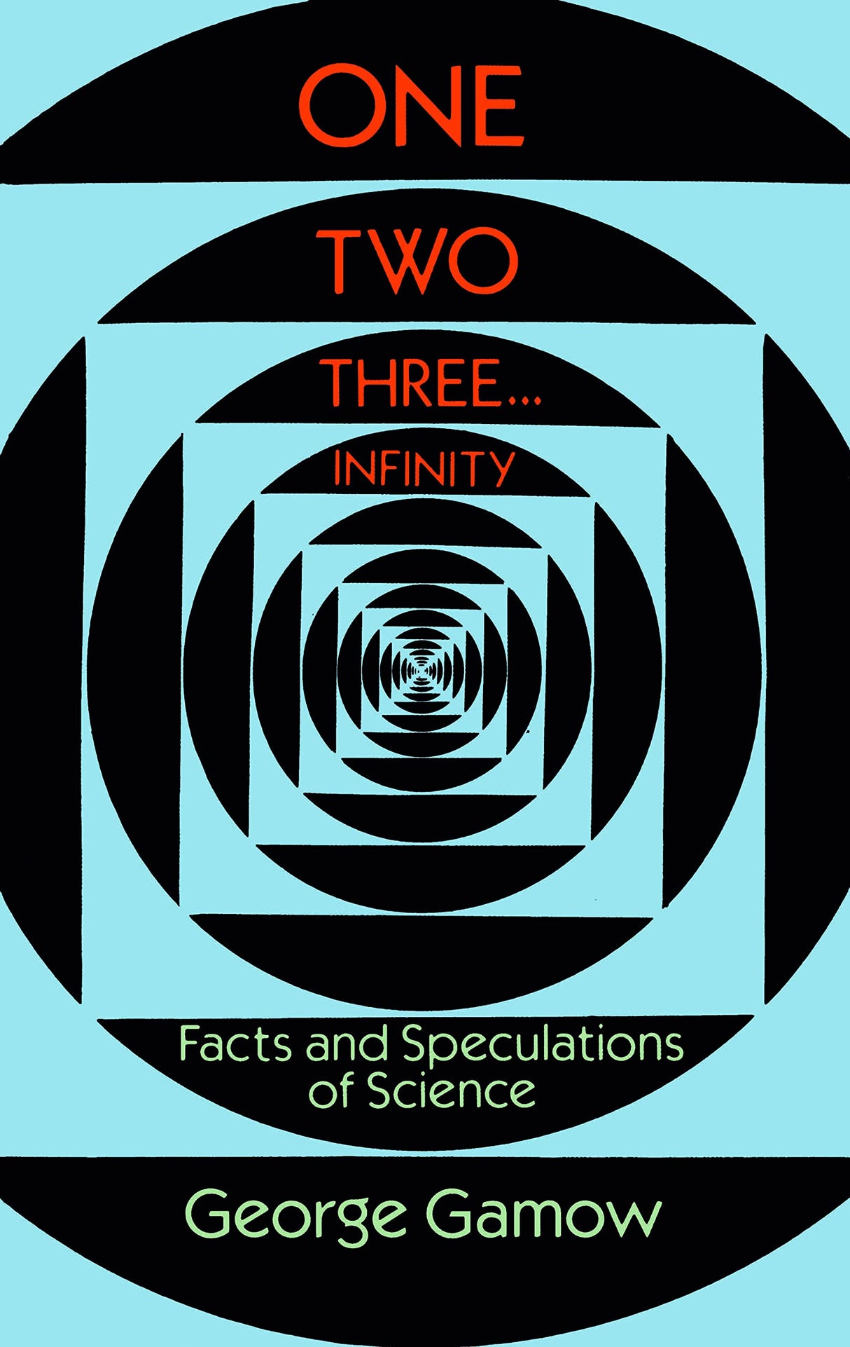 One, Two, Three...Infinity: Facts and Speculations of Science (Dover Books on Mathematics)