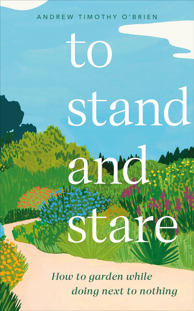 To Stand And Stare: How to Garden While Doing Next to Nothing - Retail Maharaj