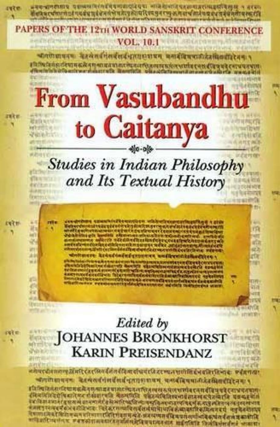 From Vasubandhu to Caitanya: Studies in Indian Philosophy and Its Textual History Papers of the 12th World Sanskrit Conference Vol. 10.1 - Retail Maharaj