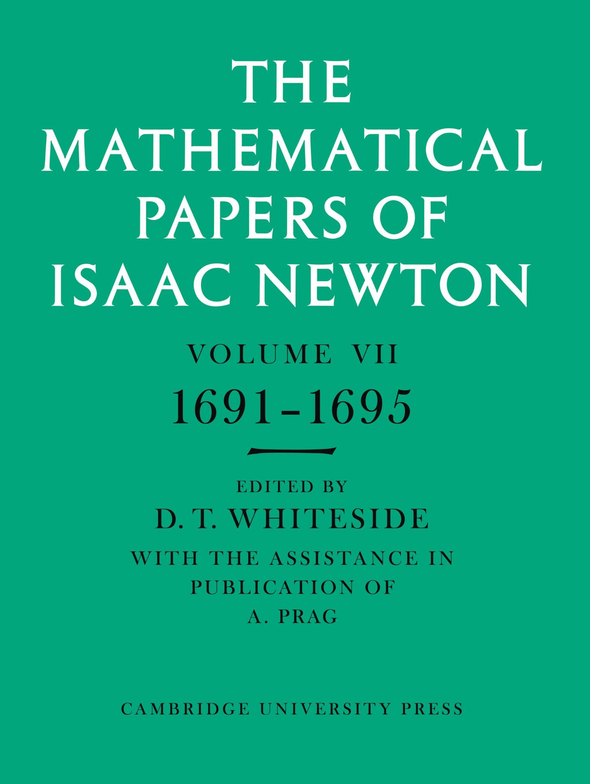 The Mathematical Papers of Isaac Newton: Volume 7, 1691-1695 (The Mathematical Papers of Sir Isaac Newton)