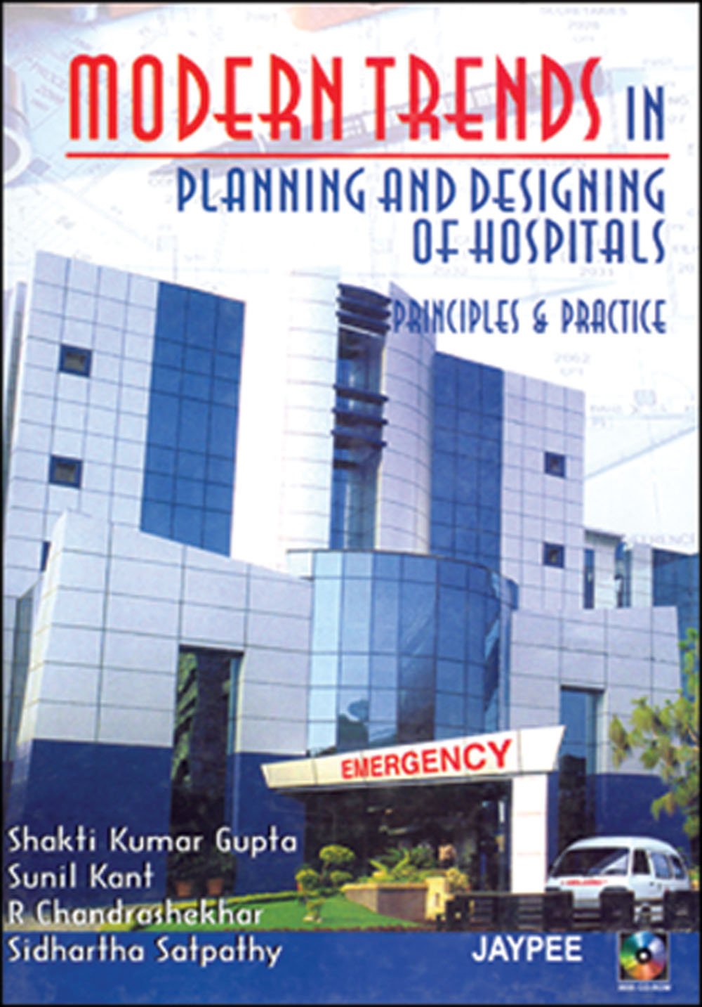 Modern Trends in Planning and Designing of Hospitals :Principles and Practice with CD-ROM