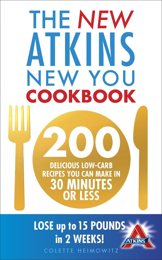The New Atkins New You Cookbook: 200 delicious low-carb recipes you can make in 30 minutes or less - Retail Maharaj