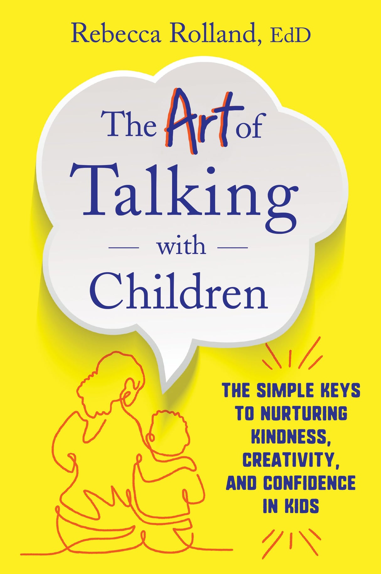 The Art of Talking with Children : The Simple Keys to Nurturing Kindness, Creativity, and Confidence in Kids - Retail Maharaj