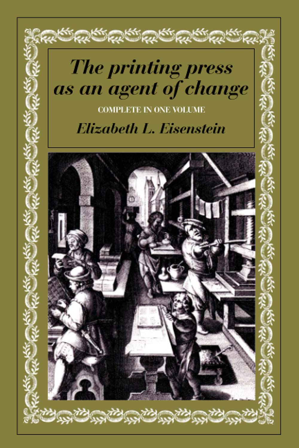 The Printing Press as an Agent of Change: Communications and Cultural Transformations in Early-Modern Europe (Volumes 1 and 2 in One)