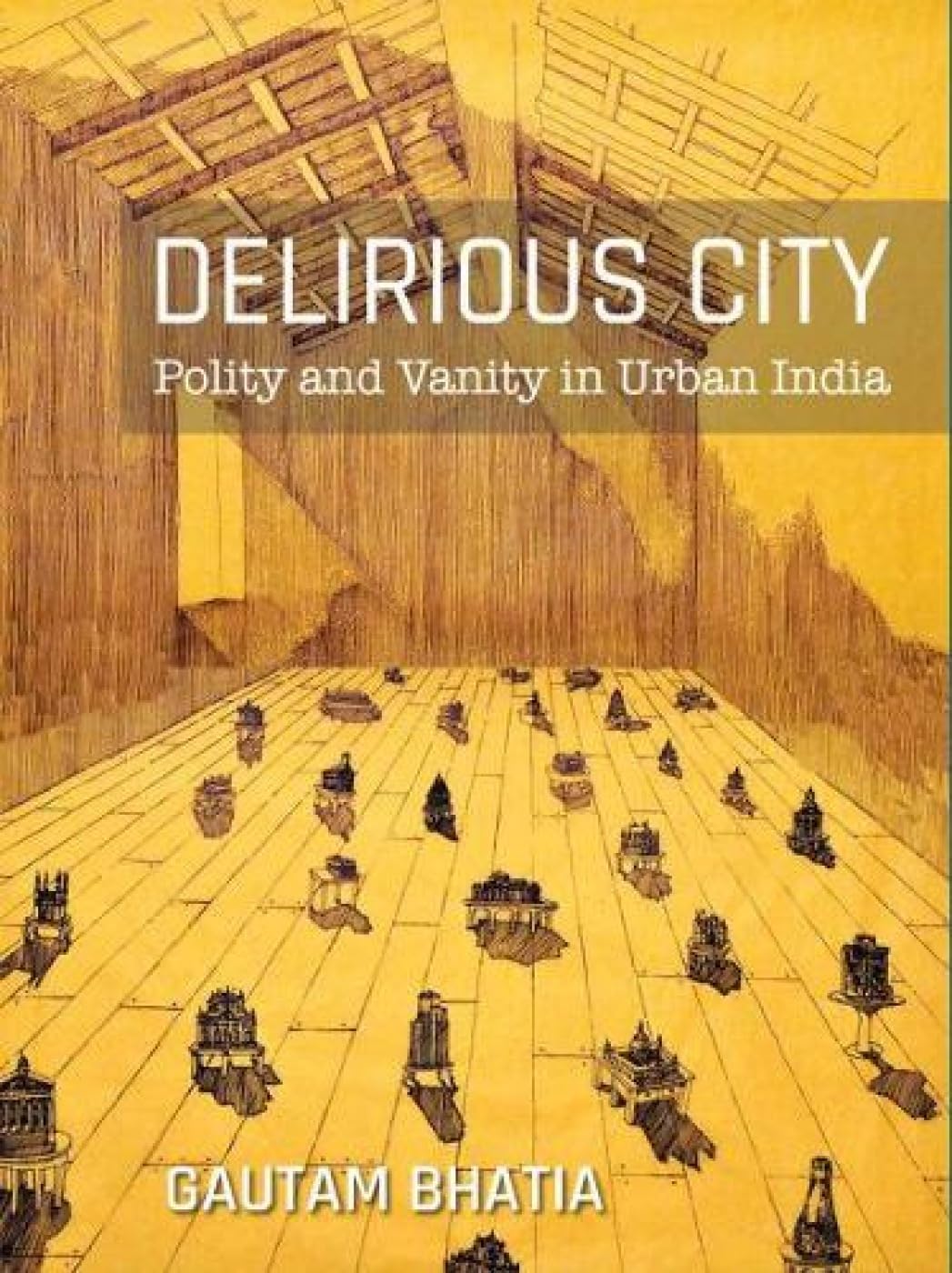 Delirious City: Polity and Vanity in Urban India - Retail Maharaj