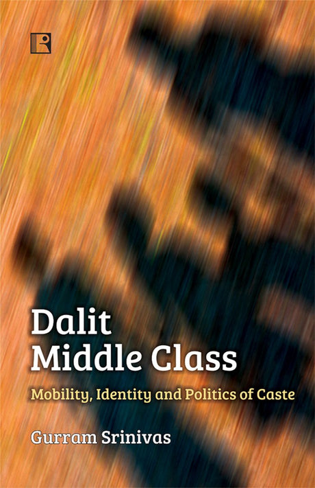 Dalit Middle Class: Mobility, Identity and Politics of Caste - Retail Maharaj