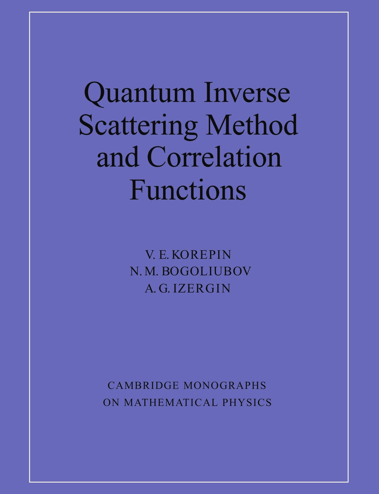 Quantum Inverse Scattering Method and Correlation Functions (Cambridge Monographs on Mathematical Physics)