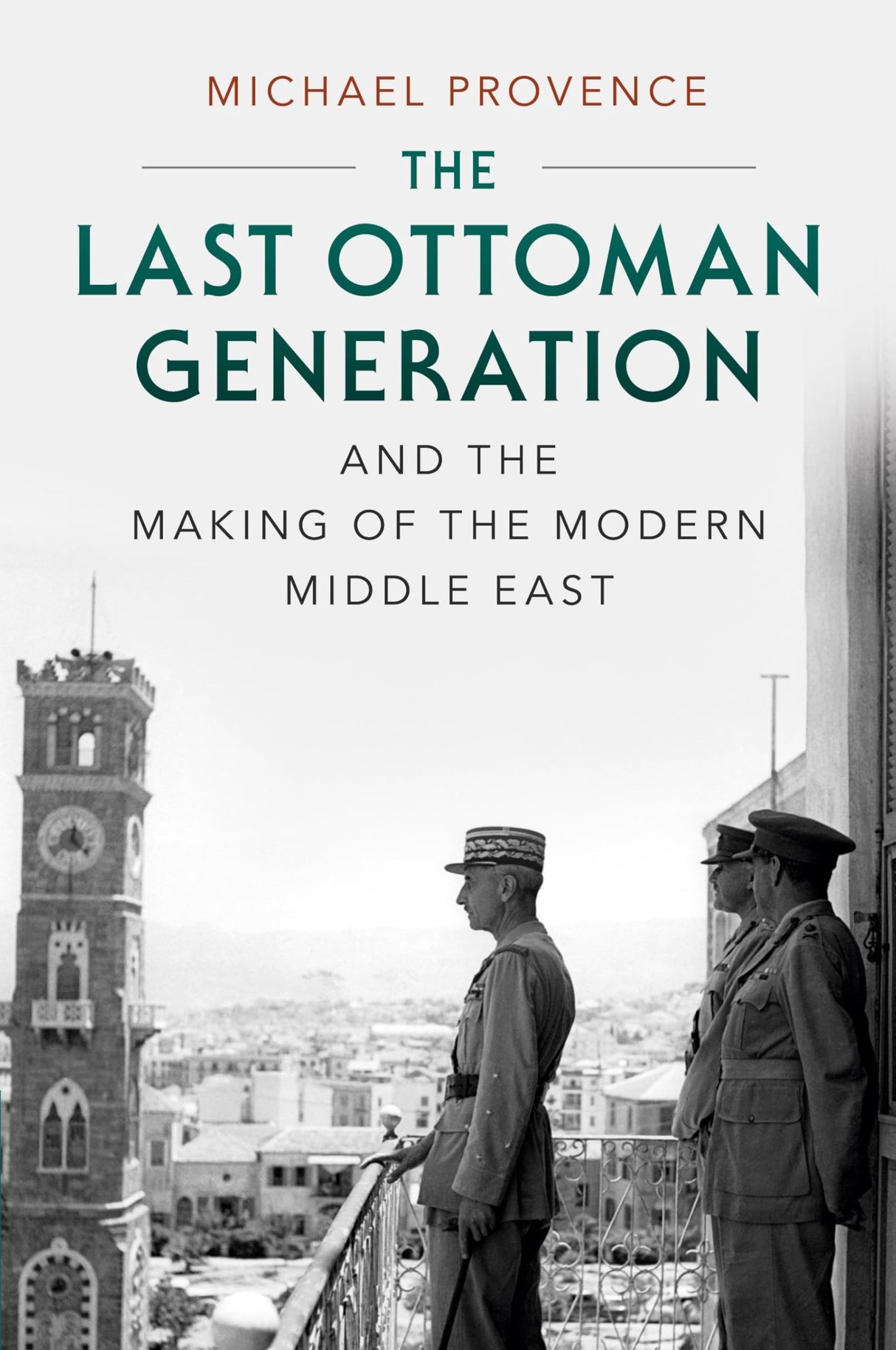 The Last Ottoman Generation and the Making of the Modern Middle East
