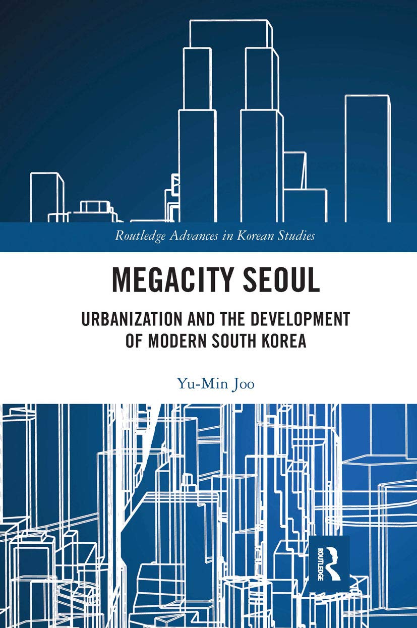 Megacity Seoul: Urbanization and the Development of Modern South Korea (Routledge Advances in Korean Studies) - Retail Maharaj