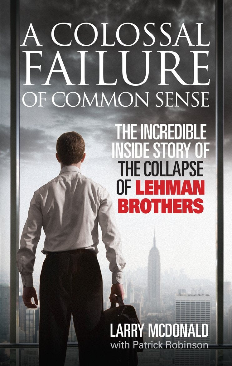 A Colossal Failure of Common Sense: The Incredible Inside Story of the Collapse of Lehman Brothers - Retail Maharaj