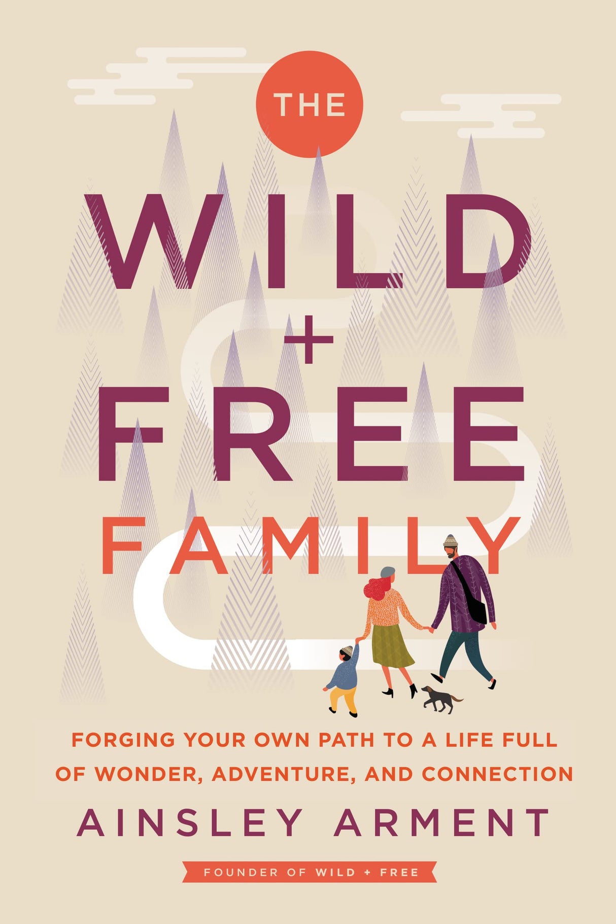The Wild and Free Family: Forging Your Own Path to a Life Full of Wonder, Adventure, and Connection - Retail Maharaj