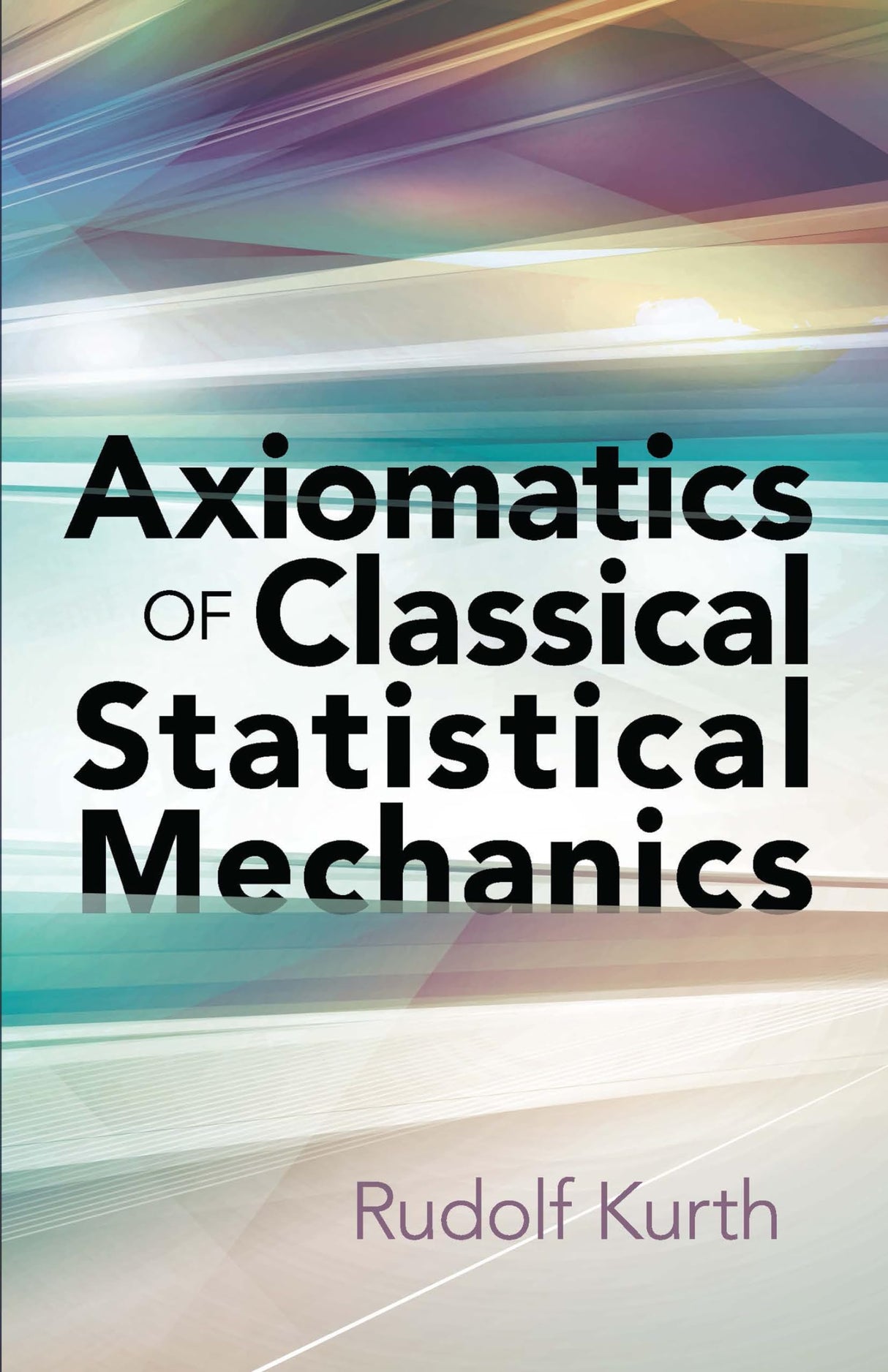 Axiomatics of Classical Statistical Mechanics (Dover Books on Physics) - Retail Maharaj