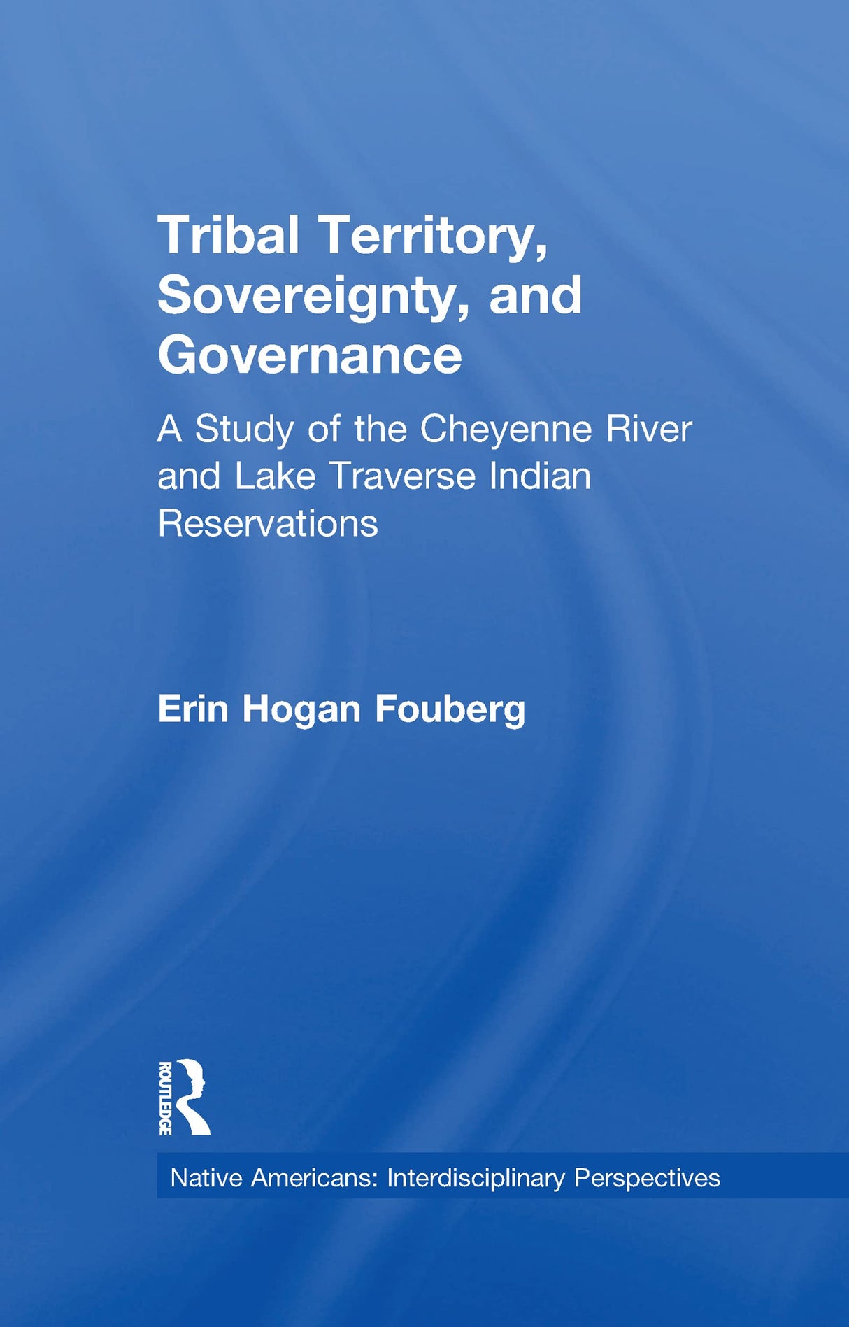 Tribal Territory, Sovereignty, and Governance: A Study of the Cheyenne River and Lake Traverse Indian Reservations (Native Americans: Interdisciplinary Perspectives) - Retail Maharaj