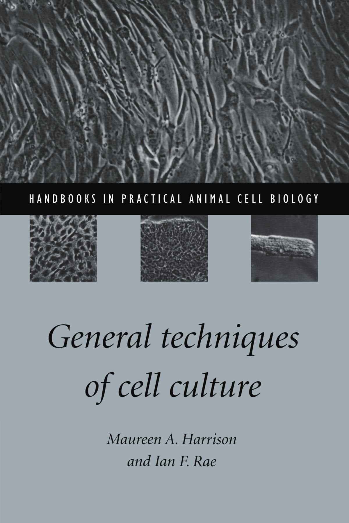 General Techniques of Cell Culture (Handbooks in Practical Animal Cell Biology)