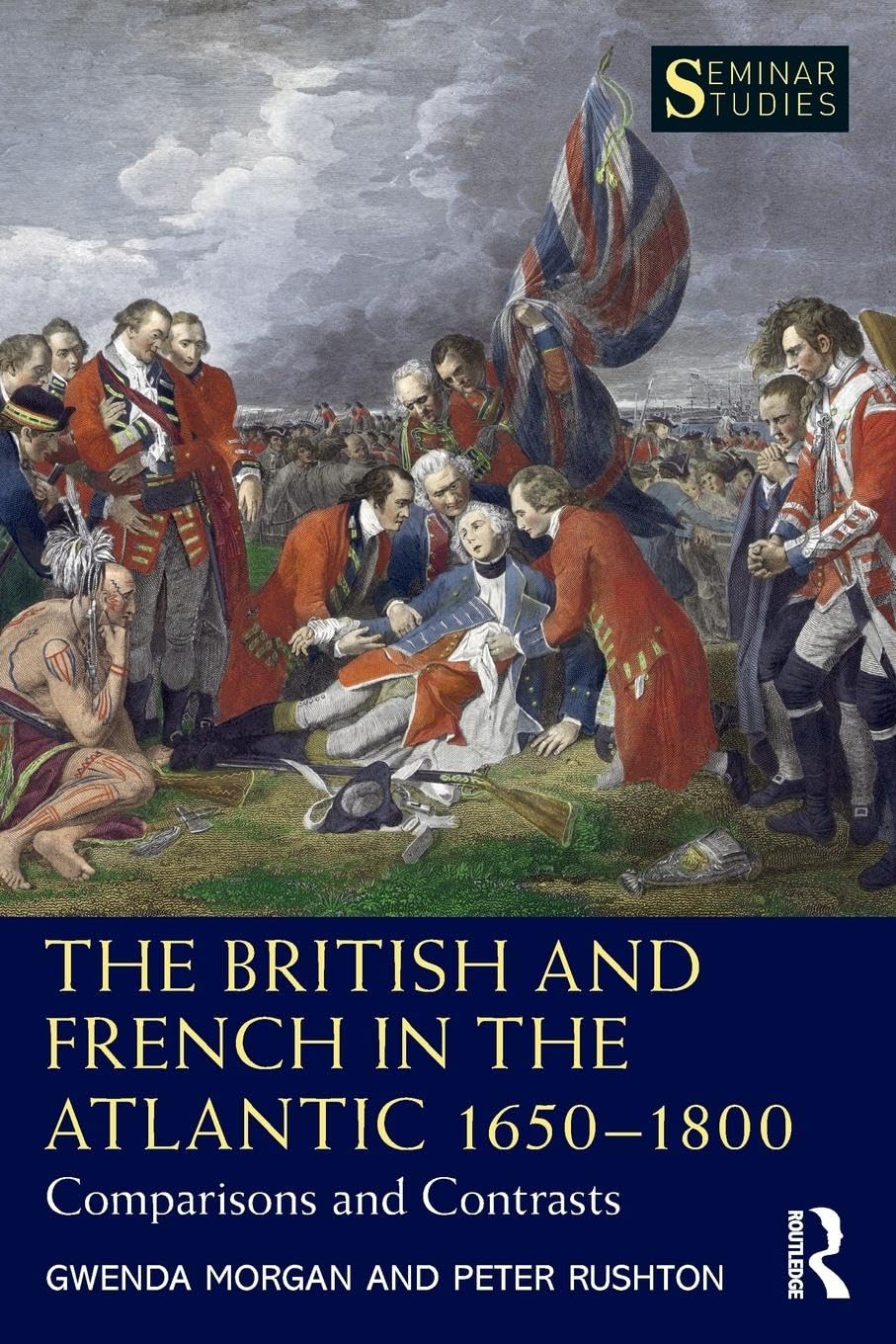 The British and French in the Atlantic 1650-1800: Comparisons and Contrasts (Seminar Studies) - Retail Maharaj